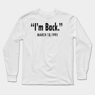 I'M BACK MARCH 18,1995 Long Sleeve T-Shirt